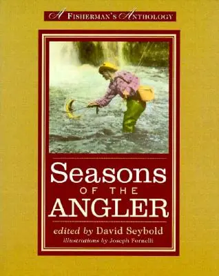 Seasons of the Angler: O antologie a pescarilor - Seasons of the Angler: A Fisherman's Anthology