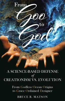 De la Goo la Dumnezeu: A Science-Based Defense of Creationism vs. Evolution - From Goo to God: A Science-Based Defense of Creationism vs. Evolution