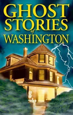 Povești cu fantome din Washington - Ghost Stories of Washington