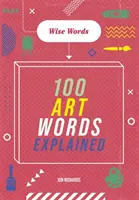 Cuvinte înțelepte: 100 de cuvinte artistice explicate - Wise Words: 100 Art Words Explained