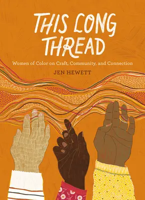 Acest fir lung: Femei de culoare despre artizanat, comunitate și conectare - This Long Thread: Women of Color on Craft, Community, and Connection
