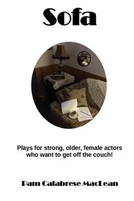 Sofa: Piese pentru personaje feminine puternice, mai în vârstă, care vor să se ridice de pe canapea! - Sofa: Plays for strong, older, female characters who want to get off the couch!