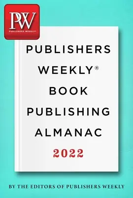 Publishers Weekly Book Publishing Almanac 2022: O clasă de masterat în arta de a aduce cărțile la cititori - Publishers Weekly Book Publishing Almanac 2022: A Master Class in the Art of Bringing Books to Readers