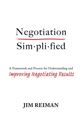 Negocierea simplificată: Un cadru și un proces pentru înțelegerea și îmbunătățirea rezultatelor negocierii - Negotiation Simplified: A Framework and Process for Understanding and Improving Negotiating Results