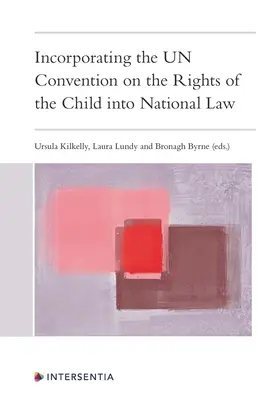 Încorporarea Convenției ONU cu privire la drepturile copilului în legislația națională - Incorporating the Un Convention on the Rights of the Child Into National Law
