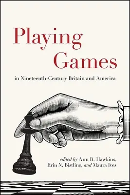 Jocurile în Marea Britanie și America secolului al XIX-lea - Playing Games in Nineteenth-Century Britain and America