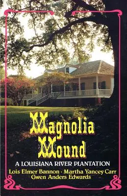 Magnolia Mound: O plantație pe râul Louisiana - Magnolia Mound: A Louisiana River Plantation