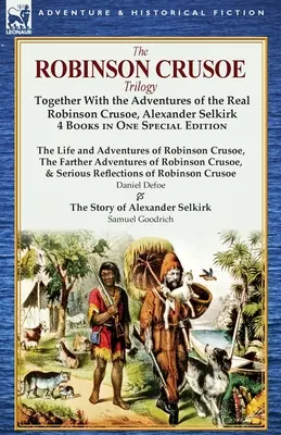 Trilogia Robinson Crusoe: Împreună cu aventurile adevăratului Robinson Crusoe, Alexander Selkirk 4 cărți într-o singură ediție specială - The Robinson Crusoe Trilogy: Together with the Adventures of the Real Robinson Crusoe, Alexander Selkirk 4 Books in One Special Edition