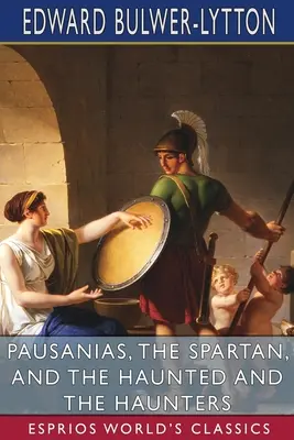 Pausanias, spartanul și bântuiții și vânătorii (Esprios Classics) - Pausanias, the Spartan, and The Haunted and the Haunters (Esprios Classics)