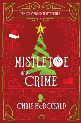 Mistletoe and Crime: Un roman polițist modern, cu un aer de crimă clasică - Mistletoe and Crime: A modern cosy mystery with a classic crime feel