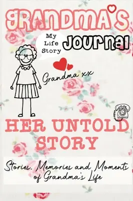 Jurnalul bunicii - Povestea ei nespusă: Povești, amintiri și momente din viața bunicii: Un jurnal ghidat de amintiri - Grandma's Journal - Her Untold Story: Stories, Memories and Moments of Grandma's Life: A Guided Memory Journal