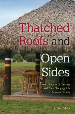 Thatched Roofs and Open Sides: Arhitectura Chickees și schimbarea rolului lor în societatea Seminole - Thatched Roofs and Open Sides: The Architecture of Chickees and Their Changing Role in Seminole Society