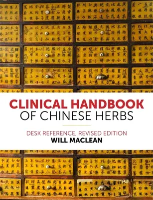 Manual clinic de ierburi chinezești: Desk Reference, Ediție revizuită - Clinical Handbook of Chinese Herbs: Desk Reference, Revised Edition