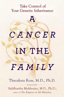 Un cancer în familie: Preia controlul asupra moștenirii tale genetice - A Cancer in the Family: Take Control of Your Genetic Inheritance