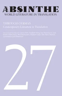 Absinthe: Literatura mondială în traducere: Volume 27: Prin germană: Literatura contemporană în traducere - Absinthe: World Literature in Translation: Volume 27: Through German: Contemporary Literature in Translation