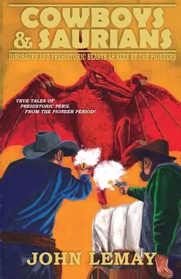 Cowboys & Saurians: Dinozauri și bestii preistorice văzute de pionieri - Cowboys & Saurians: Dinosaurs and Prehistoric Beasts As Seen By The Pioneers