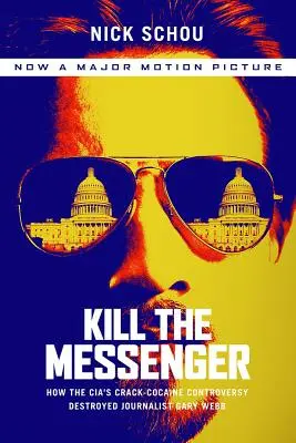Kill the Messenger (Movie Tie-In Edition): Cum l-a distrus CIA pe jurnalistul Gary Webb în controversa Crack-Cocaina - Kill the Messenger (Movie Tie-In Edition): How the Cia's Crack-Cocaine Controversy Destroyed Journalist Gary Webb