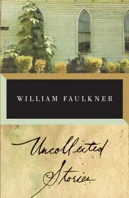 Povestiri necolectate de William Faulkner - The Uncollected Stories of William Faulkner
