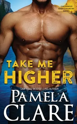 Take Me Higher: Un roman din Colorado High Country - Take Me Higher: A Colorado High Country Novel