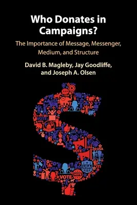 Cine donează în campanii?: Importanța mesajului, a mesagerului, a mijlocului și a structurii - Who Donates in Campaigns?: The Importance of Message, Messenger, Medium, and Structure