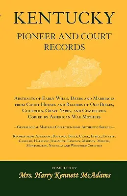 Kentucky Pioneer and Court Records: Rezumate ale testamentelor, actelor și căsătoriilor timpurii de la tribunale și înregistrări ale vechilor biblii, biserici, cimitire, - Kentucky Pioneer And Court Records: Abstracts of Early Wills, Deeds and Marriages From Court Houses and Records of Old Bibles, Churches, Grave Yards,