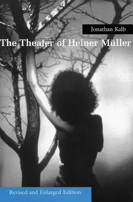 Teatrul lui Heiner Muller, ediție revizuită și mărită - The Theater of Heiner Muller, Revised and Enlarged Edition