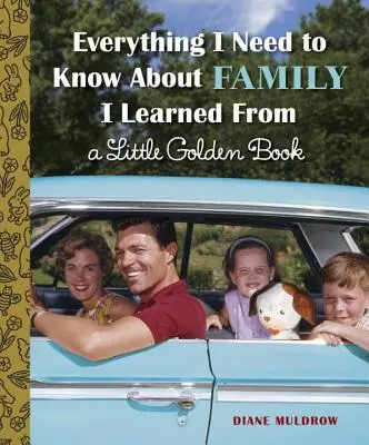 Tot ce trebuie să știu despre familie am învățat dintr-o mică carte de aur - Everything I Need to Know about Family I Learned from a Little Golden Book