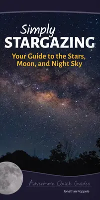 Simply Stargazing: Ghidul tău pentru stele, lună și cerul nopții - Simply Stargazing: Your Guide to the Stars, Moon, and Night Sky