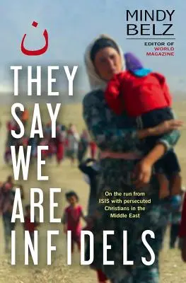 They Say We Are Infidels - Pe fugă cu creștinii persecutați în Orientul Mijlociu - They Say We Are Infidels - On the run with persecuted Christians in the Middle East