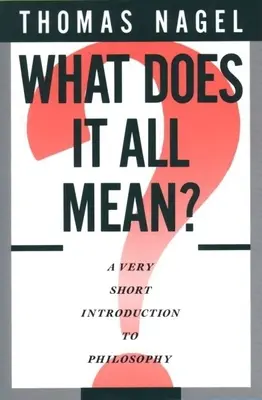 What Does It All Mean?: O introducere foarte scurtă în filosofie - What Does It All Mean?: A Very Short Introduction to Philosophy