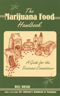 The Marijuana Food Handbook: Un ghid pentru cunoscătorii senzuali - The Marijuana Food Handbook: A Guide for the Sensuous Connoisseur