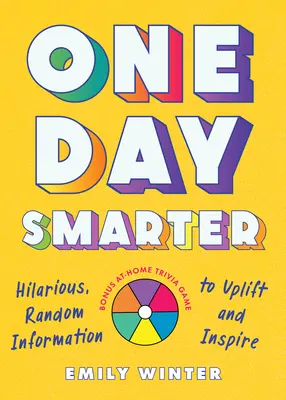 One Day Smarter: Informații hilare și aleatorii pentru a înălța și inspira - One Day Smarter: Hilarious, Random Information to Uplift and Inspire