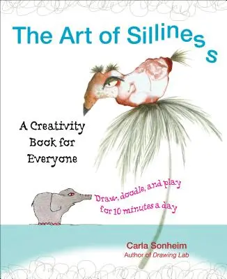 The Art of Silliness (Arta prostiei): O carte de creativitate pentru toată lumea - The Art of Silliness: A Creativity Book for Everyone