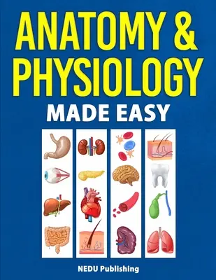 Anatomie și fiziologie ușoare - Anatomy & Physiology Made Easy