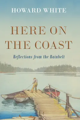 Aici pe coastă: Reflecții de pe coasta de ploaie - Here on the Coast: Reflections from the Rainbelt