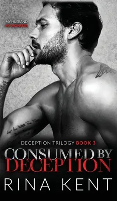 Consumed by Deception: O căsnicie întunecată și mafiotă - Consumed by Deception: A Dark Marriage Mafia Romance
