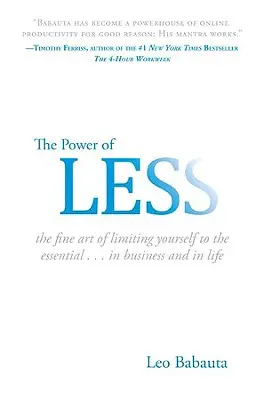 Puterea de a fi mai puțin: Arta fină de a te limita la esențial... în afaceri și în viață - The Power of Less: The Fine Art of Limiting Yourself to the Essential...in Business and in Life