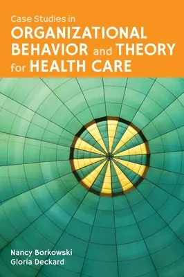 Studii de caz în comportamentul organizațional și teoria pentru îngrijirea sănătății - Case Studies in Organizational Behavior and Theory for Health Care