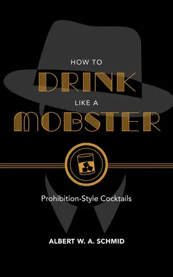 Cum să bei ca un mafiot: Cocteiluri în stilul prohibiției - How to Drink Like a Mobster: Prohibition-Style Cocktails