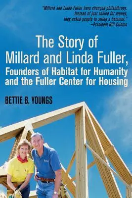 Povestea lui Millard și Linda Fuller, fondatori ai Habitat for Humanity și ai Centrului Fuller pentru Locuințe - The Story of Millard and Linda Fuller, Founders of Habitat for Humanity and the Fuller Center for Housing