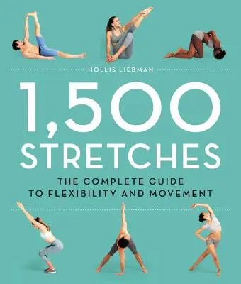 1.500 de întinderi: The Complete Guide to Flexibility and Movement (Ghidul complet pentru flexibilitate și mișcare) - 1,500 Stretches: The Complete Guide to Flexibility and Movement