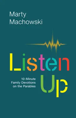 Ascultă: Devoțiuni de familie de 10 minute pe baza parabolelor - Listen Up: 10-Minute Family Devotions on the Parables