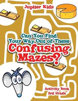 Poți găsi calea de ieșire din aceste labirinturi confuze? Activity Book 3rd Grade - Can You Find Your Way Out of These Confusing Mazes?: Activity Book 3rd Grade