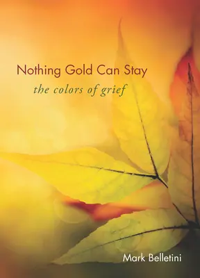 Nimic din aur nu poate rămâne: Culorile durerii (The Colors of Grief) - Nothing Gold Can Stay: The Colors of Grief