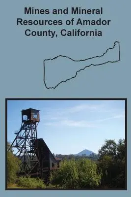 Minele și resursele minerale ale comitatului Amador, California - Mines and Mineral Resources of Amador County, California