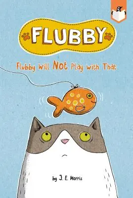 Flubby nu se va juca cu aia - Flubby Will Not Play with That