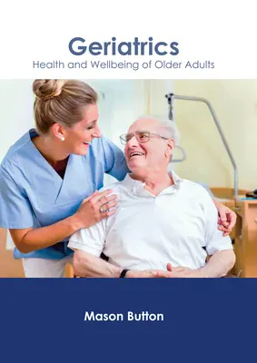 Geriatrie: Sănătatea și bunăstarea adulților în vârstă - Geriatrics: Health and Wellbeing of Older Adults