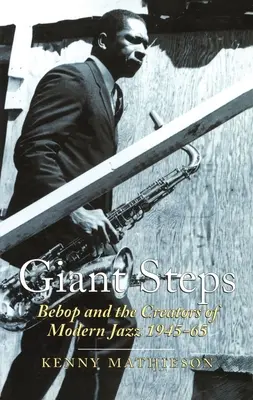 Pași uriași: Bebop și creatorii jazzului modern, 1945-65 - Giant Steps: Bebop and the Creators of Modern Jazz, 1945-65