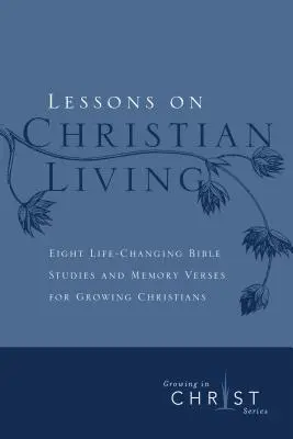 Lecții de viață creștină: Opt studii biblice care schimbă viața și versete de memorat pentru creștini în creștere - Lessons on Christian Living: Eight Life-Changing Bible Studies and Memory Verses for Growing Christians