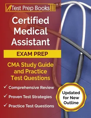 Certified Medical Assistant Exam Prep: CMA Ghid de studiu și întrebări practice pentru examen [Actualizat pentru noul contur] - Certified Medical Assistant Exam Prep: CMA Study Guide and Practice Test Questions [Updated for New Outline]